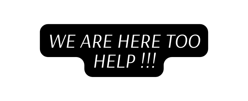WE ARE HERE TOO HELP